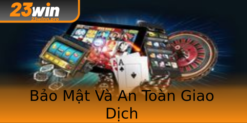 Bảo Mật Và An Toàn Giao Dịch