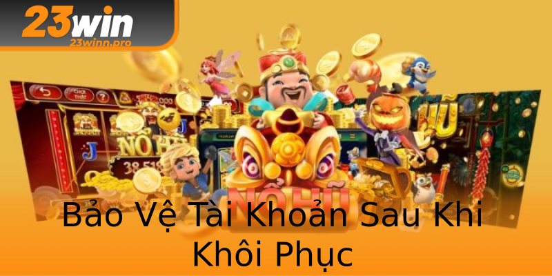Bảo Vệ Tài Khoản Sau Khi Khôi Phục