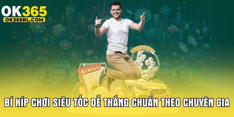Bí kíp chơi siêu tốc dễ thắng chuẩn theo chuyên gia 