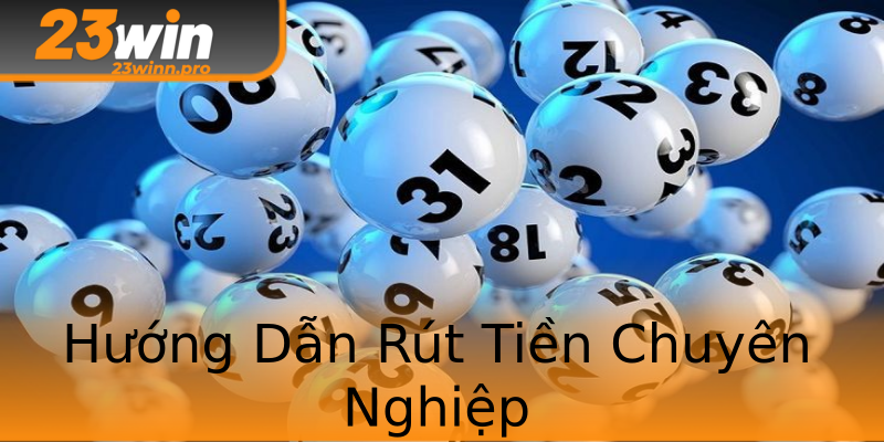 Hướng Dẫn Rút Tiền Chuyên Nghiệp