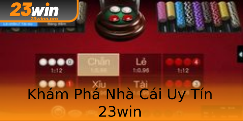 Khám Phá Nhà Cái Uy Tín 23win