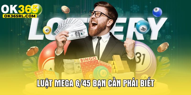 Luật Mega 6/45 bạn cần phải biết 