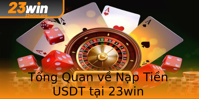 Tổng Quan về Nạp Tiền USDT tại 23win