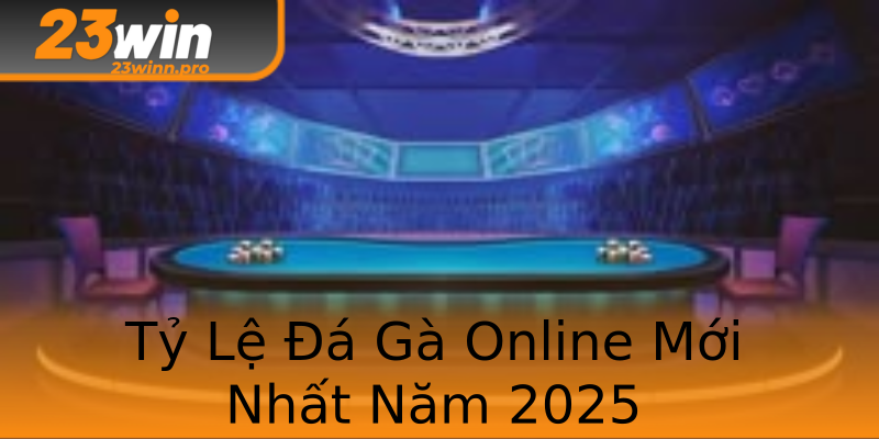 Tỷ Lệ Đá Gà Online Mới Nhất Năm 2025
