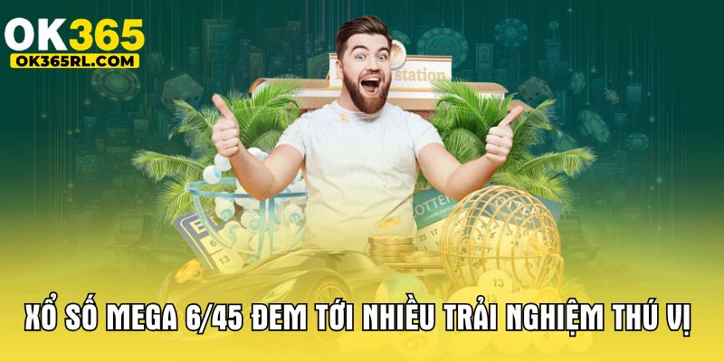 Xổ số Mega 6/45 đem tới nhiều trải nghiệm thú vị 